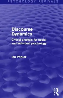 Dynamika diskurzu: Kritická analýza pro sociální a individuální psychologii - Discourse Dynamics: Critical Analysis for Social and Individual Psychology