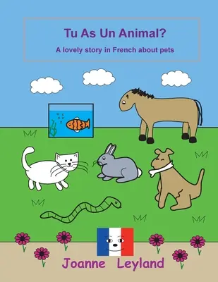 Tu As Un Animal?: Krásný příběh o domácích mazlíčcích ve francouzštině - Tu As Un Animal?: A lovely story in French about pets
