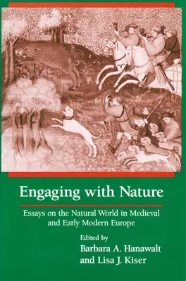 Angažovanost v přírodě: Eseje o světě přírody ve středověké a raně novověké Evropě. - Engaging With Nature: Essays on the Natural World in Medieval and Early Modern Europe