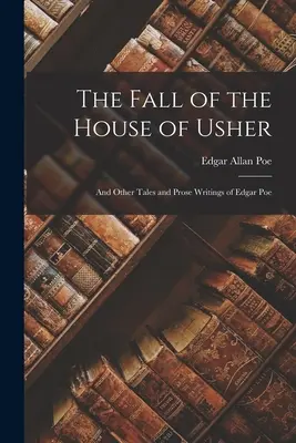 Pád domu Usherů: A další povídky a prozaické texty Edgara Poea - The Fall of the House of Usher: And Other Tales and Prose Writings of Edgar Poe