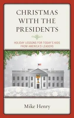 Vánoce s prezidenty: Vánoční lekce pro dnešní děti od amerických vůdců - Christmas With the Presidents: Holiday Lessons for Today's Kids from America's Leaders