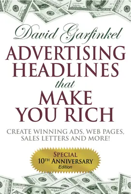 Reklamní titulky, které vás obohatí: Vytvářejte vítězné reklamy, webové stránky, obchodní dopisy a další materiály - Advertising Headlines That Make You Rich: Create Winning Ads, Web Pages, Sales Letters and More