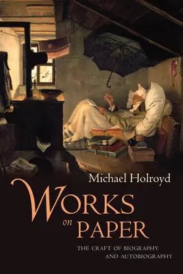 Práce na papíře: Řemeslo biografie a autobiografie - The Craft of Biography and Autobiography - Works on Paper: The Craft of Biography and Autobiography