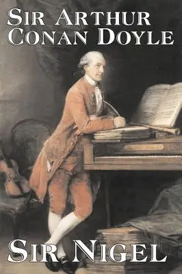 Sir Nigel by Arthur Conan Doyle, Beletrie, Mysteriózní a detektivní, Historické, Akční a dobrodružné - Sir Nigel by Arthur Conan Doyle, Fiction, Mystery & Detective, Historical, Action & Adventure