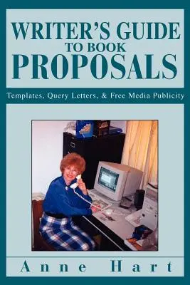 Průvodce spisovatele knižními návrhy: Šablony, poptávkové dopisy a bezplatná propagace v médiích - Writer's Guide to Book Proposals: Templates, Query Letters, and Free Media Publicity