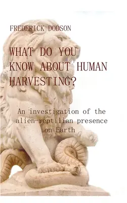 Co víte o sklízení lidí?: Vyšetřování mimozemsko-reptálské přítomnosti na Zemi - What do you know about human harvesting?: An investigation of the alien-reptilian presence on Earth