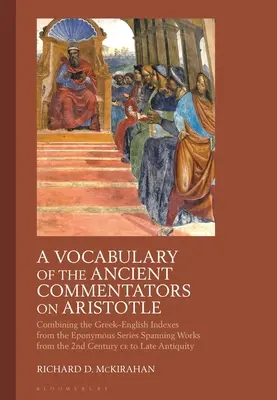 Slovník antických komentátorů k Aristotelovi: Srovnání řecko-anglických rejstříků ze stejnojmenné řady zahrnující díla od 2. stol. - A Vocabulary of the Ancient Commentators on Aristotle: Combining the Greek-English Indexes from the Eponymous Series Spanning Works from the 2nd Centu