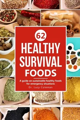 Zdravé potraviny pro přežití: Příručka o udržitelných zdravých potravinách pro nouzové situace - Healthy survival foods: A guide on sustainable healthy foods for emergency situations