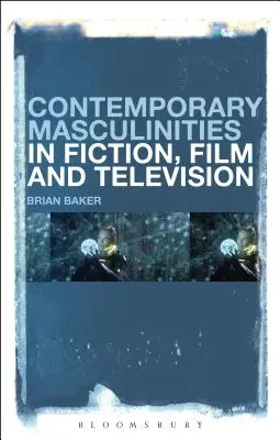 Současné maskulinity v beletrii, filmu a televizi - Contemporary Masculinities in Fiction, Film and Television