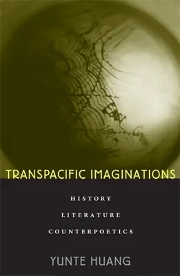 Transpacifické imaginace: Dějiny, literatura, kontrapoetika - Transpacific Imaginations: History, Literature, Counterpoetics