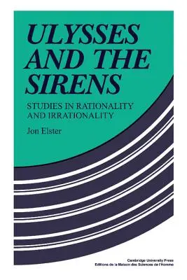 Odysseus a sirény: Studie o racionalitě a iracionalitě - Ulysses and the Sirens: Studies in Rationality and Irrationality