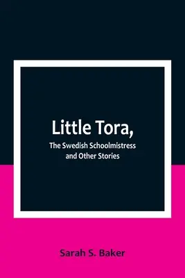 Malá Tora, švédská učitelka a jiné příběhy - Little Tora, The Swedish Schoolmistress and Other Stories