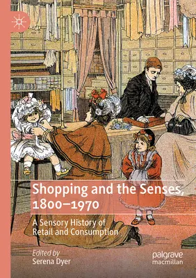 Nakupování a smysly, 1800-1970: Smyslové dějiny maloobchodu a spotřeby - Shopping and the Senses, 1800-1970: A Sensory History of Retail and Consumption