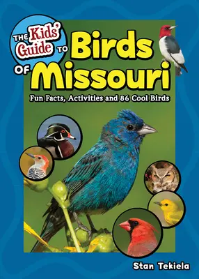 Dětský průvodce ptáky Missouri: Zábavná fakta, aktivity a 86 zajímavých ptáků: Průvodce po ptácích státu Missouri. - The Kids' Guide to Birds of Missouri: Fun Facts, Activities and 86 Cool Birds
