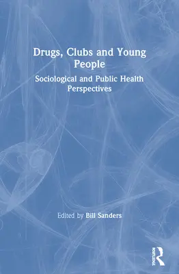 Drogy, kluby a mladí lidé: Sociologický pohled a pohled na veřejné zdraví - Drugs, Clubs and Young People: Sociological and Public Health Perspectives