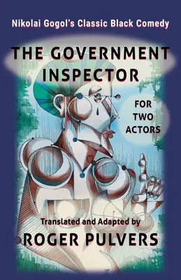 Vládní inspektor pro dva herce: Překlad hry Vládní inspektor Nikolaje Gogola z ruského originálu a její adaptace pro dva herce. - The Government Inspector for Two Actors: Translated from the original play in Russian, The Government Inspector by Nikolai Gogol, and adapted for two