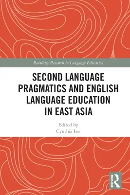 Pragmatika druhého jazyka a výuka angličtiny ve východní Asii - Second Language Pragmatics and English Language Education in East Asia