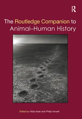 The Routledge Companion to Animal-Human History (Routledžův průvodce dějinami zvířat a lidí) - The Routledge Companion to Animal-Human History