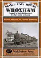 Odbočky kolem Wroxhamu - z Norwiche do North Walshamu a údolí Bure Valley směrem na východ - Branch Lines Around Wroxham - Norwich to North Walsham and the Bure Valley Eastwards