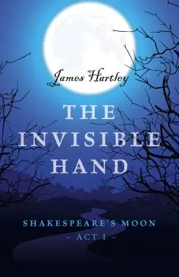 Neviditelná ruka: Shakespearův Měsíc, první dějství - The Invisible Hand: Shakespeare's Moon, Act I