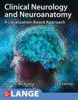 Klinická neurologie a neuroanatomie: A Localization-Based Approach, Second Edition. - Clinical Neurology and Neuroanatomy: A Localization-Based Approach, Second Edition