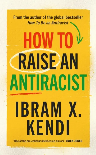 Jak vychovat antirasistu - od autorky celosvětového bestselleru s milionovými prodeji - How To Raise an Antiracist - FROM THE GLOBAL MILLION COPY BESTSELLING AUTHOR