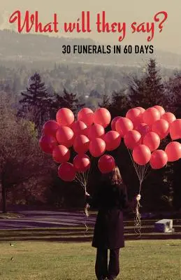 Co řeknou? 30 pohřbů za 60 dní - What Will They Say?: 30 Funerals in 60 Days