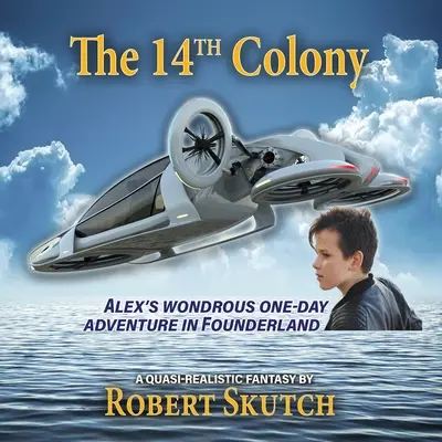 Čtrnáctá kolonie: Alexovo podivuhodné jednodenní dobrodružství v zemi zakladatelů - The 14th Colony: Alex's Wondrous One-Day Adventure in Founderland
