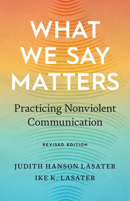 Na tom, co říkáme, záleží: Nenásilná komunikace: Jak mluvit a co říkáme: Jak mluvit a co říkáme? - What We Say Matters: Practicing Nonviolent Communication
