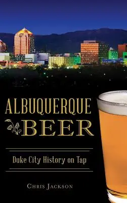 Albuquerque Beer: Historie města Duke na čepu - Albuquerque Beer: Duke City History on Tap