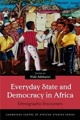 Každodenní stát a demokracie v Africe: Etnografická setkání - Everyday State and Democracy in Africa: Ethnographic Encounters