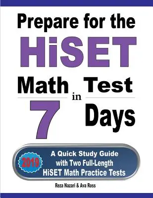 Příprava na test HiSET z matematiky za 7 dní: Rychlá studijní příručka se dvěma plnohodnotnými cvičnými testy z matematiky HiSET. - Prepare for the HiSET Math Test in 7 Days: A Quick Study Guide with Two Full-Length HiSET Math Practice Tests