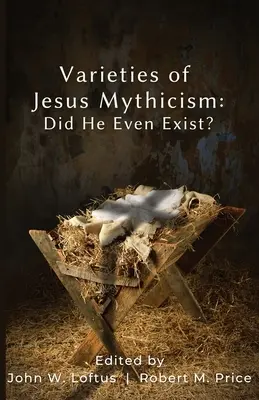 Odrůdy Ježíšova mýtu: Existoval vůbec? - Varieties of Jesus Mythicism: Did He Even Exist?
