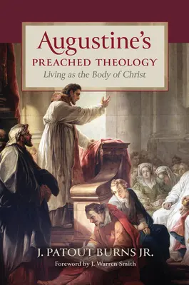 Augustinova kázaná teologie: Život jako Kristovo tělo - Augustine's Preached Theology: Living as the Body of Christ