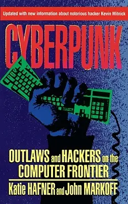 Kyberpunk: Přepracované vydání: Psanci a hackeři na počítačové hranici (Outlaws and Hackers on the Computer Frontier) - Cyberpunk: Outlaws and Hackers on the Computer Frontier, Revised