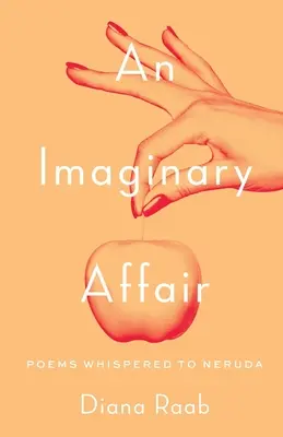 Imaginární aféra: Básně šeptané Nerudovi - An Imaginary Affair: Poems whispered to Neruda