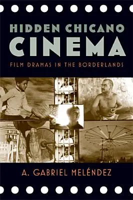 Skrytá chicano kinematografie: Filmová dramata v pohraničí - Hidden Chicano Cinema: Film Dramas in the Borderlands