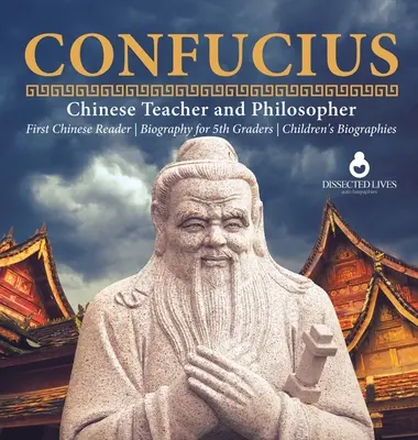 Konfucius čínský učitel a filozof První čínská čítanka životopis pro žáky 5. tříd Dětské životopisy - Confucius Chinese Teacher and Philosopher First Chinese Reader Biography for 5th Graders Children's Biographies