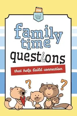Otázky pro rodinu: Které vám pomohou navázat kontakt - Family Time Questions: That help you connect
