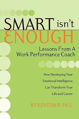 Chytrý nestačí: Lekce trenéra pracovní výkonnosti - Smart Isn't Enough: Lessons from a Work Performance Coach