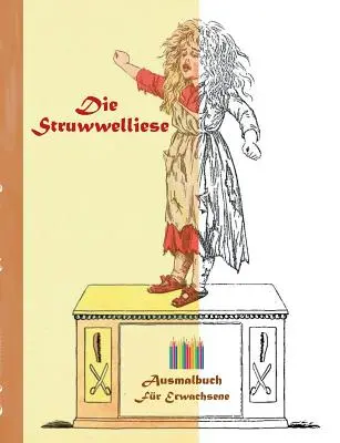 Struwwelliese (omalovánky): Omalovánky pro dospělé, klasika, vintage, stará móda, malování, omalovánky, vybarvování, kreslení, volný čas, h - Die Struwwelliese (Ausmalbuch): Ausmalbuch fr Erwachsene, Klassiker, Vintage, Old fashion, Malen, Frben, Kolorieren, Ausmalen, Zeichnen, Freizeit, H