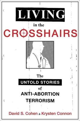 Život na mušce: Nevyřčené příběhy o protipotratovém terorismu - Living in the Crosshairs: The Untold Stories of Anti-Abortion Terrorism