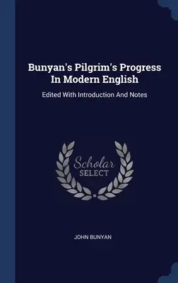 Bunyanův Pokrok poutníka v moderní angličtině: Edited with Introduction And Notes (Vydáno s úvodem a poznámkami) - Bunyan's Pilgrim's Progress In Modern English: Edited With Introduction And Notes