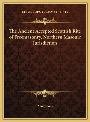 Starobylý přijatý skotský obřad svobodného zednářství, severní zednářská jurisdikce - The Ancient Accepted Scottish Rite of Freemasonry, Northern Masonic Jurisdiction