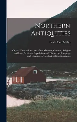 Severské starožitnosti aneb historický popis mravů, zvyků, náboženství a zákonů, námořních výprav a objevů, jazyka a literatury. - Northern Antiquities; or, An Historical Account of the Manners, Customs, Religion and Laws, Maritime Expeditions and Discoveries, Language and Literat