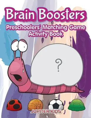 Mozkové posilovače: Kniha aktivit pro předškoláky s přiřazovacími hrami - Brain Boosters: Preschoolers' Matching Game Activity Book