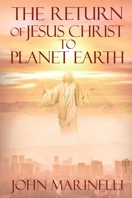 Návrat Ježíše Krista na planetu Zemi: 2. příchod Krista - The Return of Jesus Christ to Planet Earth: 2nd Coming of Christ