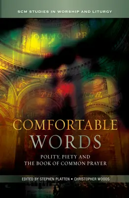 Pohodlná slova: Politika, zbožnost a Kniha společných modliteb (Book of Common Prayer). - Comfortable Words: Polity, Piety and the Book of Common Prayer