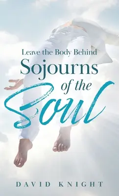 Nechte tělo za sebou: Cesty duše - Leave the Body Behind: Sojourns of the Soul