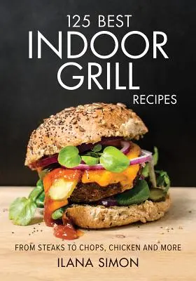 125 nejlepších receptů pro vnitřní grilování - 125 Best Indoor Grill Recipes